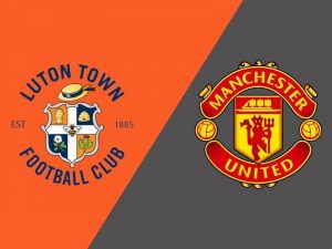 Soi kèo Luton Town vs Man United, 23h30 ngày 18/2 – Ngoại hạng Anh